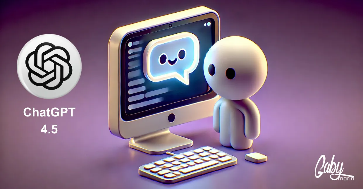 Qué es ChatGPT 4.5, el nuevo modelo de OpenAI - Gaby Marin | Marketing ...